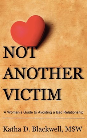Not Another Victim book cover — A Woman's Guide to Avoiding a Bad Relationship, by Katha D. Blackwell, MSW